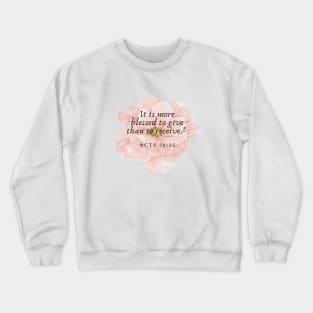 It is more blessed to give than to receive Crewneck Sweatshirt